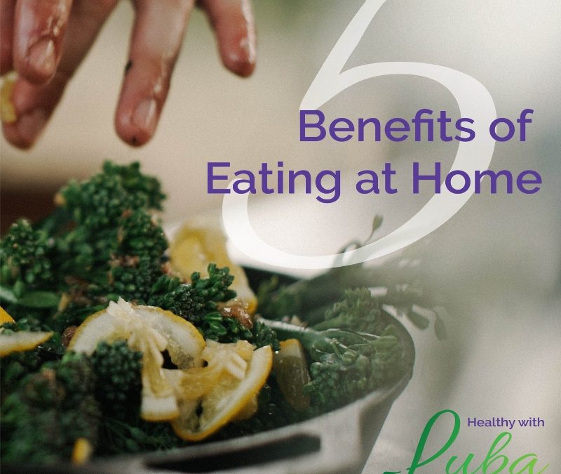 5 Benefits of Eating at Home