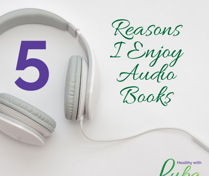 5 Reasons I Enjoy Audio Books