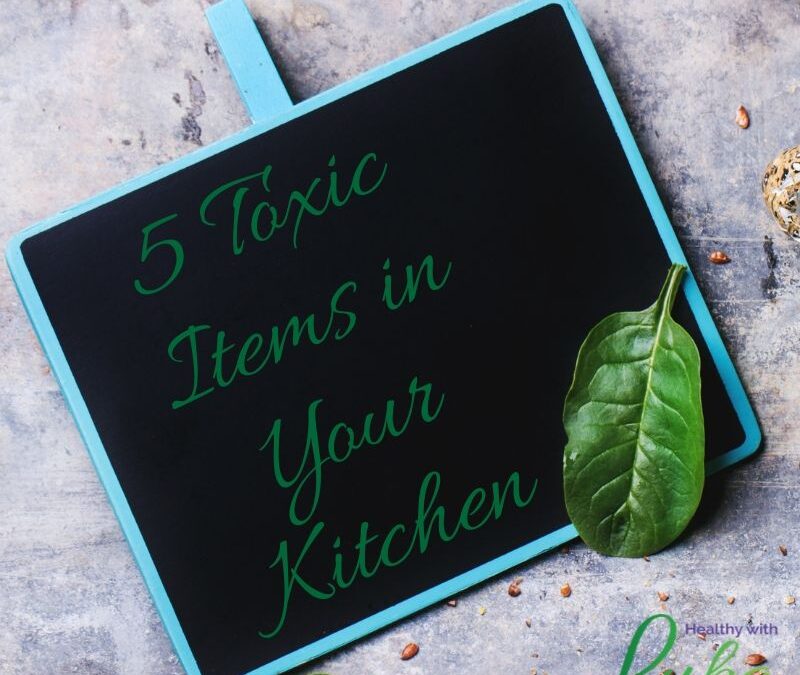 5 Toxic Items in Your Kitchen