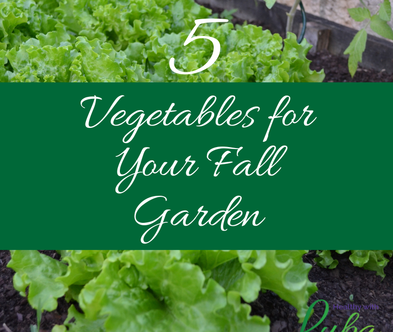 5 Vegetables for Your Fall Garden