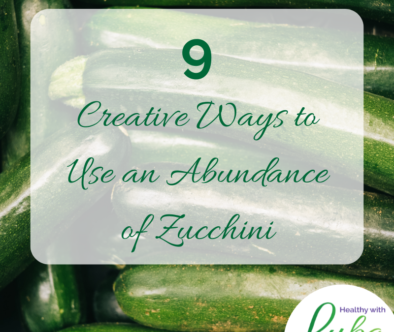 9 Creative Ways to Use an Abundance of Zucchini