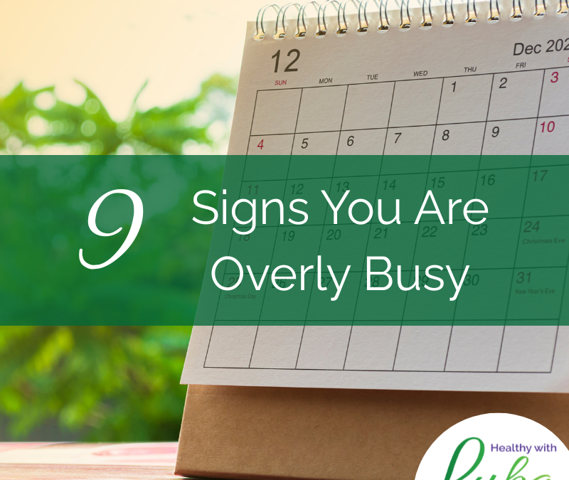 9 Signs You Are Overly Busy