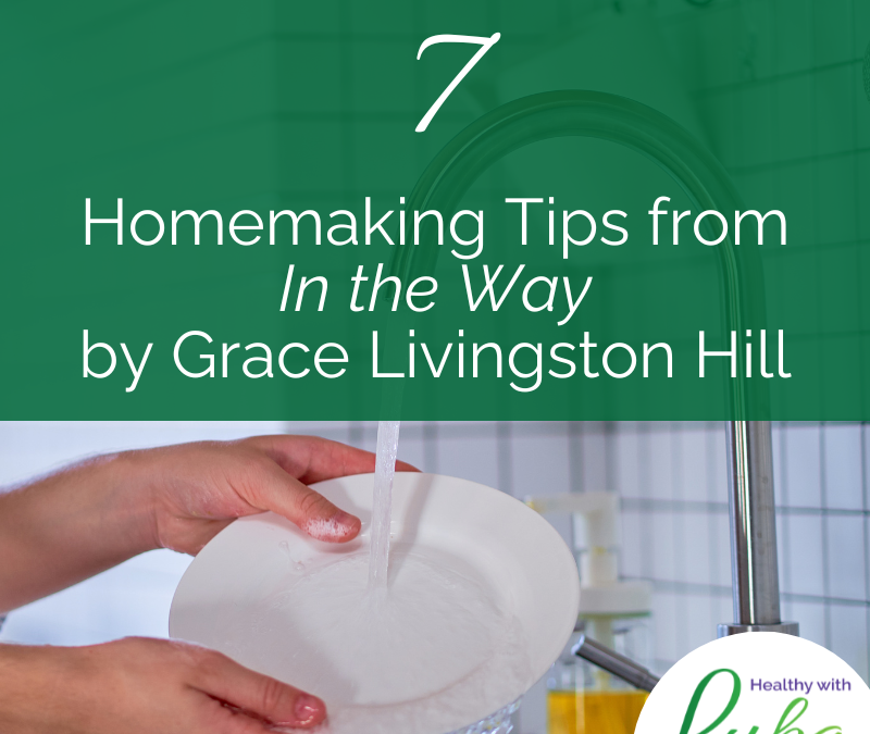 7 Homemaking Tips from In the Way by Grace Livingston Hill