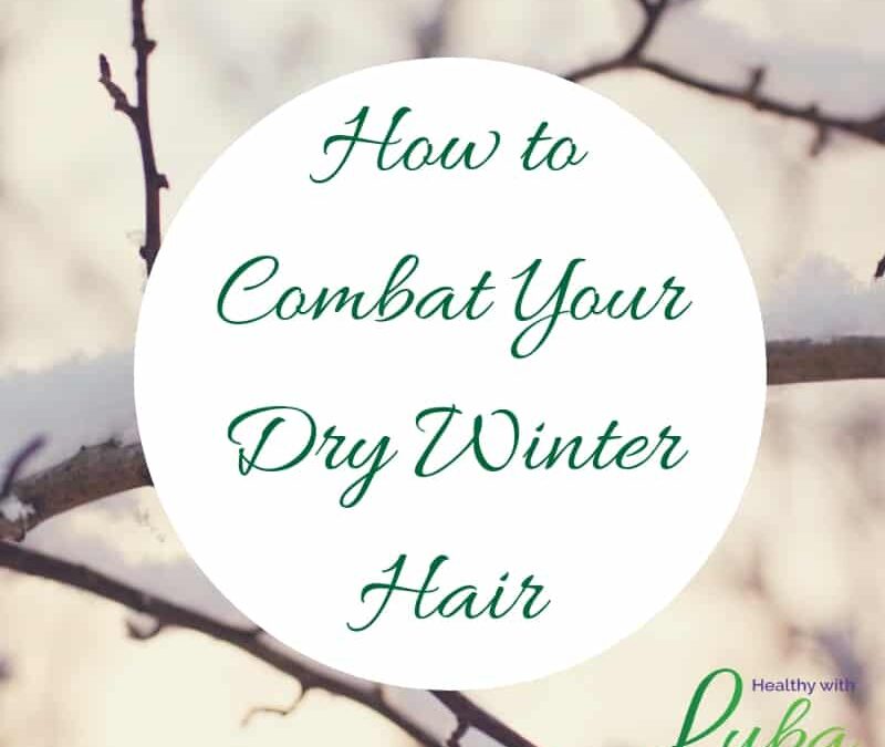 How to Combat Your Dry Winter Hair